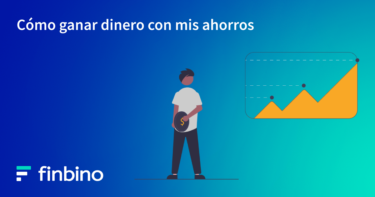 Cómo ganar dinero con mis ahorros