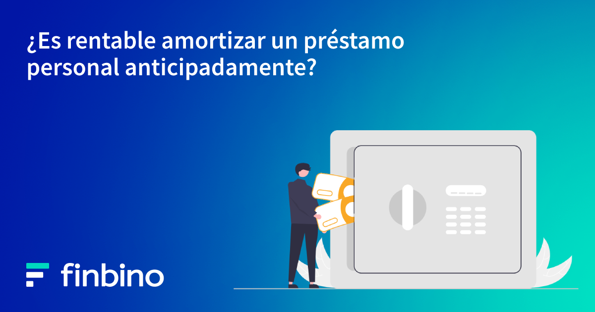 ¿Es rentable amortizar un préstamo personal anticipadamente?