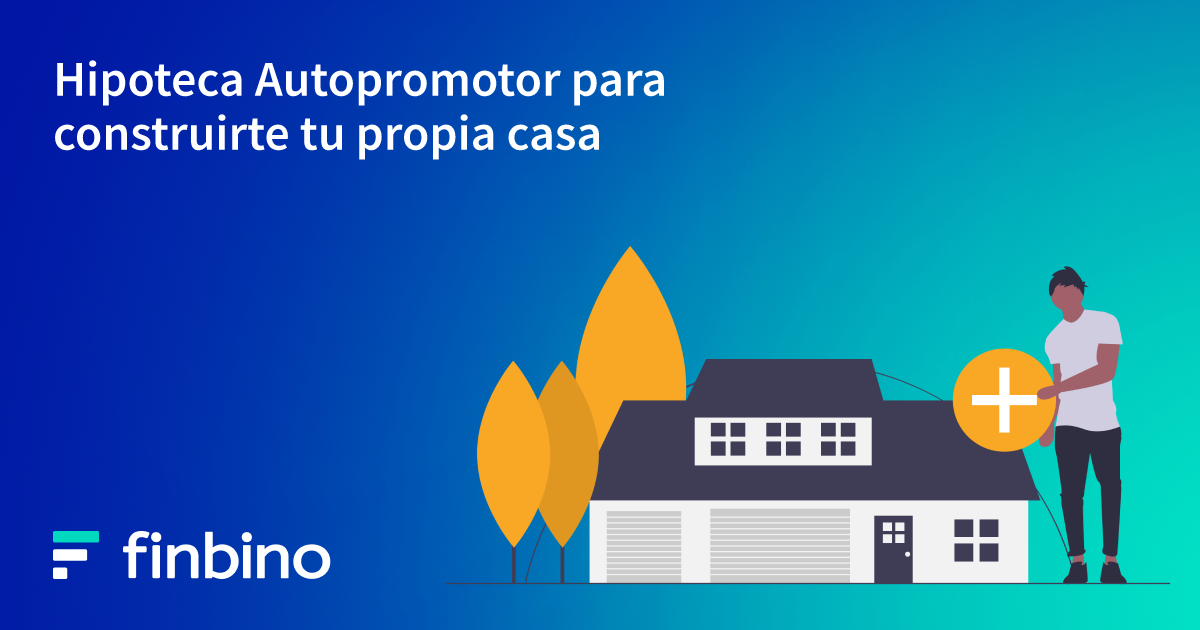 Hipoteca Autopromotor para construirte tu propia casa